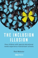 The Inclusion Illusion: How Children with Special Educational Needs Experience Mainstream Schools 1787357007 Book Cover
