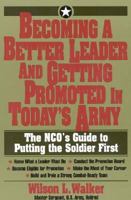 Becoming a Better Leader and Getting Promoted in Today's Army: The Nco's Guide to Putting the Soldier First 1570230749 Book Cover