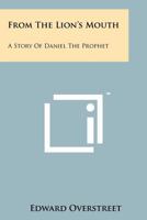 From the Lion's Mouth: A Story of Daniel the Prophet 1258185059 Book Cover
