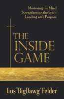 The Inside Game: Mastering the Mind, Strengthening the Spirit, Leading with a Purpose 1952911680 Book Cover