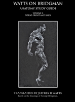 Watts On Bridgman - Volume 1: Torso Front and Back 0990373525 Book Cover