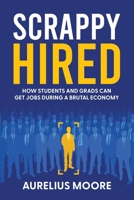 Scrappy Hired: How Students and Grads Can Get Jobs During a Brutal Economy B0FR34G7Q5 Book Cover
