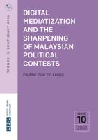 Digital Mediatization and the Sharpening of Malaysian Political Contests 9814951870 Book Cover