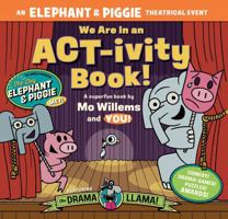 We Are in an ACT-ivity Book!: An ELEPHANT & PIGGIE Theatrical Event 145495146X Book Cover