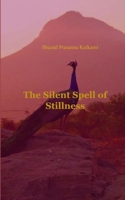 The Silent Spell of Stillness Mystical poems that reveal silent teachings I received from Parama Sri Guru in presence of Arunachala Shiva. 9376428773 Book Cover