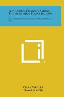Population Changes Among the Northern Plains Indians: Yale University Publications in Anthropology, No. 1 1258804344 Book Cover