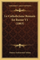 Le Catholicisme Romain En Russie V1 (1863) 1160147647 Book Cover