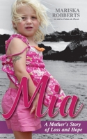 Mia: A Mother's Story of Loss and Hope 1957133732 Book Cover