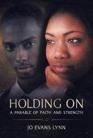 Holding on: A Parable of Faith and Strength 1625161115 Book Cover