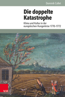 Die Doppelte Katastrophe: Klima Und Kultur in Der Europaischen Hungerkrise 1770-1772 (Umwelt Und Gesellschaft) 3525355920 Book Cover