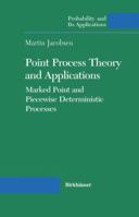 Point Process Theory and Applications: Marked Point and Piecewise Deterministic Processes (Probability and its Applications) 0817642153 Book Cover