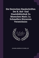 Die Deutschen Handschriften Der K. Hof- Und Staatsbibliothek Zu Muenchen Nach J.a. Schmellers Kürzerem Verzeichniss 1379226015 Book Cover