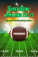 Super Bowl Amazing Facts: The Super Bowl Challenge for Fans: Trivia Quiz Game Book B08VCL54ND Book Cover