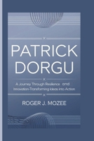 Patrick Dorgu: A Journey Through Resilience and Innovation-Transforming Ideas into Action B0DVY5PS9Y Book Cover