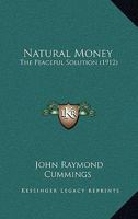 Natural Money, the Peaceful Solution 054858561X Book Cover