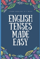 English Tenses Instant Practical Learning Guide: Learn Past, Present, Future instantly and conceptually 1980754284 Book Cover