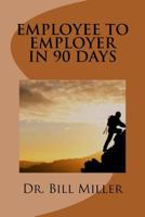 Employee to Employer in 90 Days 1518622410 Book Cover