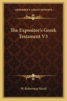 The Expositor's Greek Testament - Vol. 3 1163127302 Book Cover