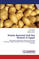Potato Bacterial Soft Rot Disease in Egypt: Phenotypic and genetic diversity of Erwinia carotovora subsp. carotovora and its correlation with virulence 3659147281 Book Cover