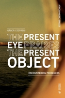 The Present Eye Praises the Present Object: Encountering Presences 8869775542 Book Cover
