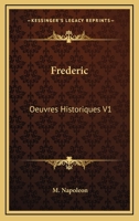 Frederic: Oeuvres Historiques V1: 1740-1763 (1872) 1160218617 Book Cover