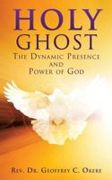 Holy Ghost: The Dynamic Presence and Power of God 1498405029 Book Cover