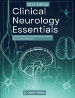 Clinical Neurology Essentials: A Practical Diagnostic and Management Guide for Brain and Nerve Disorders B0GNMSQX4K Book Cover