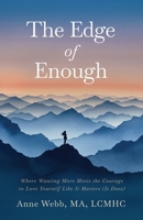 The Edge of Enough: Where Wanting More Meets the Courage to Love Yourself Like It Matters (It Does) B0FVW8RCG9 Book Cover