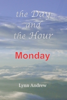 The Day and the Hour: Monday 0578791250 Book Cover