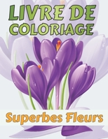 Livre de coloriage Superbes Fleurs: coloriage de relaxation Art Thérapeutique pour adultes avec 50 motifs de multiples magnifiques fleurs: lotus, Lava B08B388BDK Book Cover