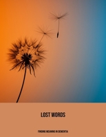 Lost Words: Finding Meaning In Dementia B0FP5PDKHZ Book Cover