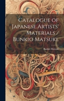Catalogue of Japanese Artists' Materials / Bunkio Matsuki. 1014387248 Book Cover