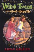 Witch Twins and the Ghost of Glenn Bly 0786854960 Book Cover