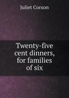 Twenty-Five Cent Dinners for Familes of Six 1805473808 Book Cover