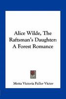 Alice Wilde: The Raftman's Daughter 935494731X Book Cover