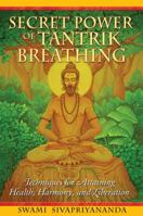 Secret Power of Tantrik Breathing: Techniques for Attaining Health, Harmony, and Liberation 1594772894 Book Cover