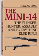 The Mini-14: The Plinker, Hunter, Assault, And Everything Else Rifle 0873644077 Book Cover