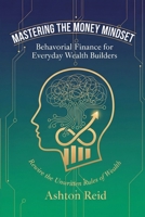 Mastering the Money Mindset: Behavioral Finance for Everyday Wealth Builders B0FX46WBVW Book Cover