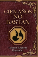 Cien años no bastan 171770526X Book Cover