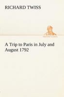 A Trip to Paris in July and August 1792 3732638464 Book Cover