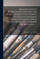 Mededeelingen Betreffende Gerhard Ter Borch, Robert Van Voerst, Pieter Van Anraedt, Aleijda Wolfsen, Derck Hardensteijn En Hendrik Ter Bruggen ...... 101778602X Book Cover