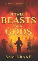 Between Beasts and Gods (A half-elf's journey) B0G1YMSKB9 Book Cover