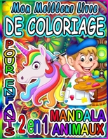 Mon meilleur livre de coloriage pour enfants: Mandala Animaux - (Nouvelle édition) 40+ dessins! Adorables pages de coloriage Animaux et Mandala pour les enfants de 4 ans et plus. B08FP45DKV Book Cover