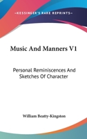 Music And Manners V1: Personal Reminiscences And Sketches Of Character 1432652532 Book Cover