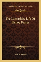 The Lancashire Life of Bishop Fraser 0530264935 Book Cover