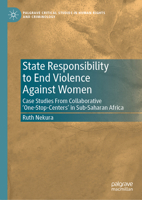 State Obligations to Address Sexual Violence Against Women: Analysising Collaborative ‘One Stop Centres’ in Sub-Saharan Africa (Palgrave Critical Studies in Human Rights and Criminology) 3032152283 Book Cover