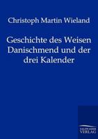 Geschichte Des Weisen Danischmend Und Der Drei Kalender 1326027948 Book Cover