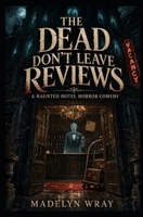 The Dead Don’t Leave Reviews: A Haunted Hotel Horror Comedy B0H9GNRF41 Book Cover