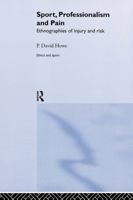 Sport, Professionalism and Pain-Ethnographis of Injury and Risk-Ethics and Sport 0415247292 Book Cover