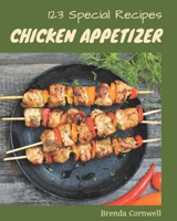 123 Special Chicken Appetizer Recipes: The Best Chicken Appetizer Cookbook on Earth B08KPXM2MS Book Cover